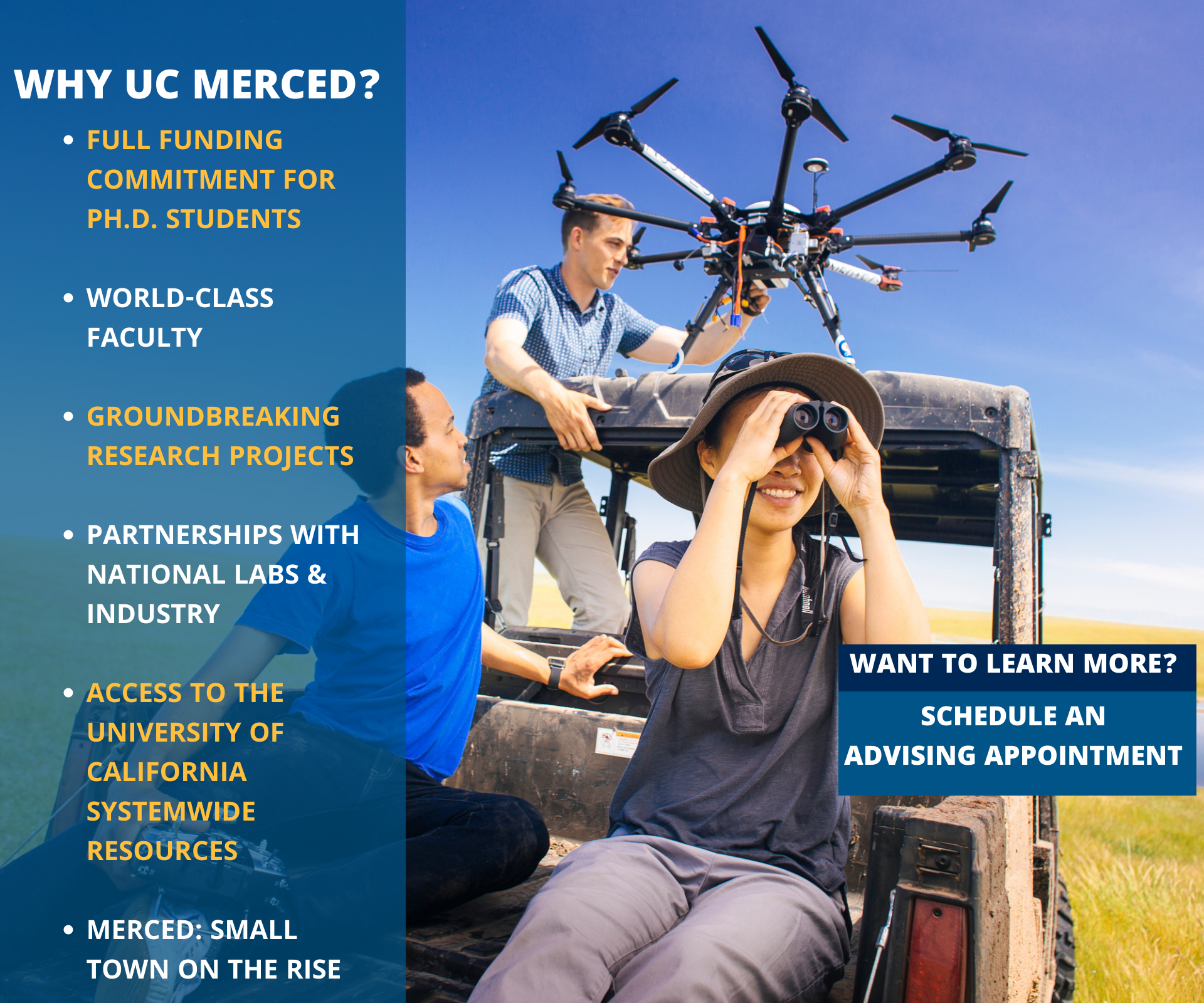 Graphic with three people on a golf cart with a drone. Text reads Why UC Merced? Full funding commitment for PhD students. World class faculty. Groundbreaking research projects. Access to the University of California systemwide resources. Merced: small town on the rise.
